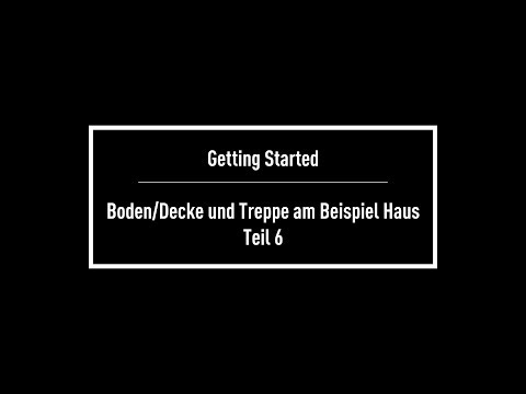 Getting Started: Teil 6 - Boden / Decke und Treppe am Beispiel Haus