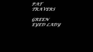 PAT TRAVERS GREEN EYED LADY