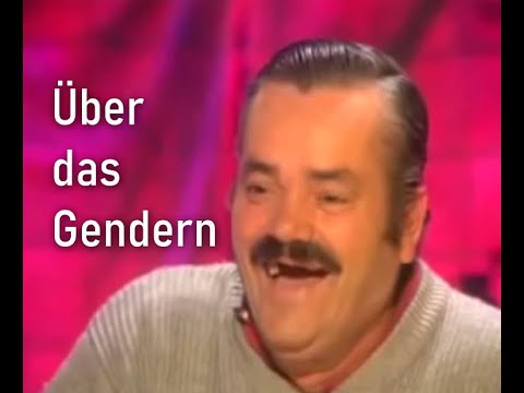 Über das Gendern (El Risitas Meme)