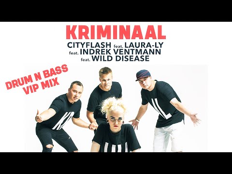 Cityflash ft. Laura-Ly ft. Indrek Ventmann ft. Wild Disease - Kriminaal (Drum n Bass Vip mix)