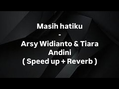 Arsy Widianto & Tiara Andini | Masih Hatiku ( Speed up + Reverb ) Tiktok Version