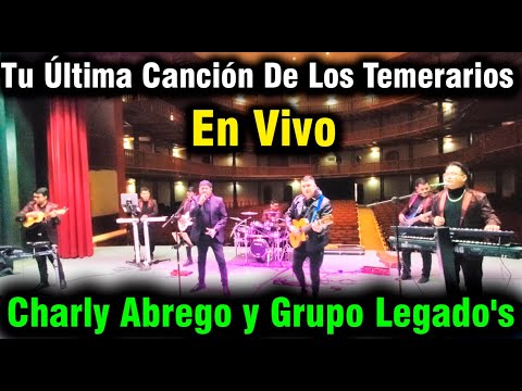 Tu Última Canción De Los Temerarios  Charly Abrego y Grupo Legado's En Vivo