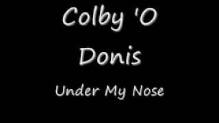 Colby &#39;O Donis - Under My Nose.mp4