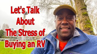 let's talk about the stress of buying an rv