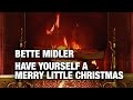 Bette Midler - Have Yourself a Merry Little Christmas (Christmas Songs - Yule Log)