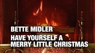 Bette Midler – Have Yourself a Merry Little Christmas (Christmas Songs – Yule Log)