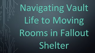 Navigating Vault Life to Moving Rooms in Fallout Shelter