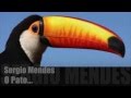 O Pato, Sergio Mendes...