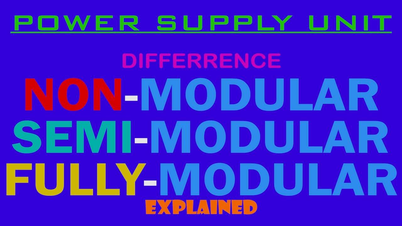 TYPES OF PSU | POWER SUPPLY | NON-MODULAR | SEMI-MODULAR | FULLY-MODULAR | EXPLAIN
