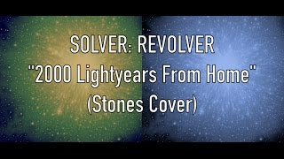 Solver: Revolver - 2000 Lightyears From Home [Rolling Stones Cover]