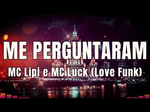 MC Lipi e MC Luck, Love Funk - Me Perguntaram