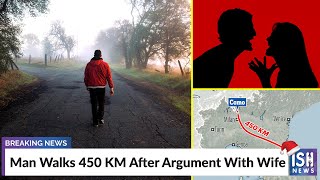 Man Walks 450 KM After Argument With Wife