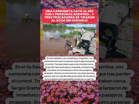 Una camioneta cayó al río con 4 personas adentro... y tres pescadores se tiraron al agua sin dudarlo
