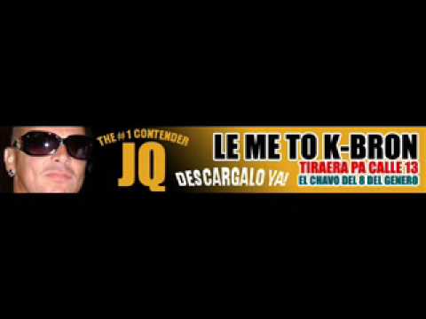 JQ - Le Meto K-Bron [Tiraera Pa Calle 13] [Prod. Ivan Lee]