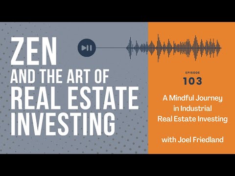 Zen Ep103: A Mindful Journey in Industrial Real Estate Investing with Joel Friedland #biggerpockets