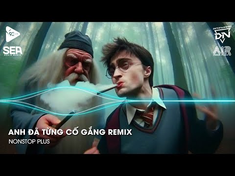Nonstop TikTok 2025 - Anh Đã Từng Cố Gắng Remix (Bản Hot TikTok)🎼Nhạc Remix Triệu View TikTok