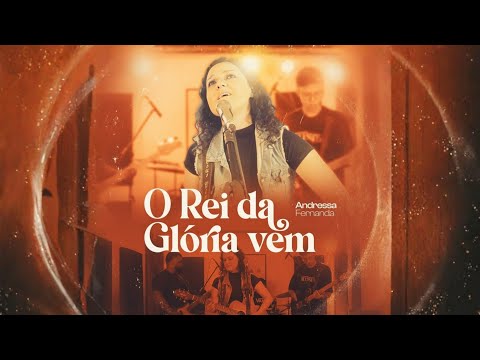 O Rei Da Glória Vem - Andressa Fernanda