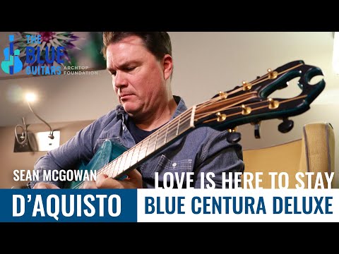 SEAN MCGOWAN plays The D'AQUISTO BLUE CENTURA - The Blue Guitar Collection - Love is Here to Stay