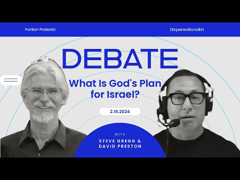 God's Plan for Israel Debate with Steve Gregg & David Preston