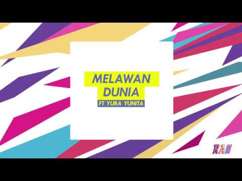 RAN - MELAWAN DUNIA feat. YURA YUNITA