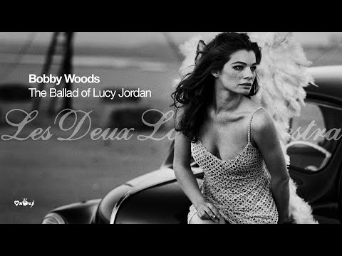 The Ballad of Lucy Jordan - Bobby Woods - Les Deux Love Orchestra