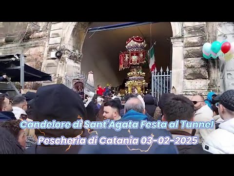 Candelore di Sant'Agata Festa al Tunnel Pescheria di Catania 03- 02- 2025