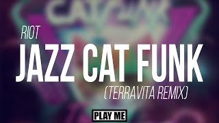 RIOT - Jazz Cat Funk (Terravita Remix)