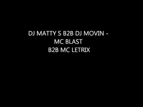 DJ MATTY S B2B DJ MOVIN   MC BLAST B2B MC LETRIX