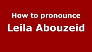 How to pronounce Leila Abouzeid