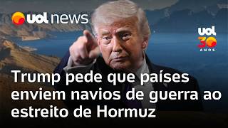 Trump asks affected countries to send warships to the Strait of Hormuz to keep it open.
