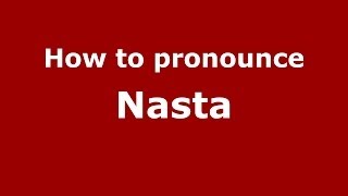 How to pronounce Nasta