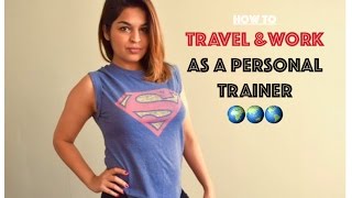 HOW TO | Travel and Work as a Personal Trainer | Canada | Australia | UK | USA