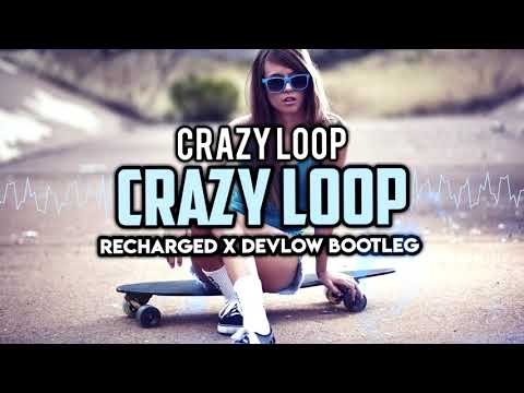 Crazy Loop - Crazy Loop (ReCharged x Devlow Bootleg)