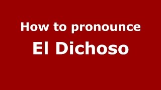 How to pronounce El Dichoso