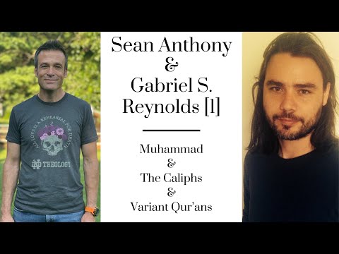 Sean Anthony & Gabriel Said Reynolds [1]: Muhammad, the Caliphs, Variant Qur'ans, and Orientalism