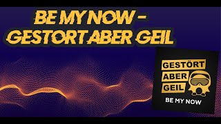Be My Now - Gestört aber GeiL | Your Music [HD|1080P]