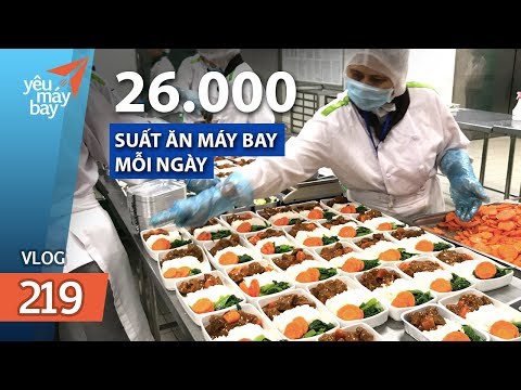 Ngạc nhiên nơi sản xuất 26.000 suất ăn máy bay mỗi ngày