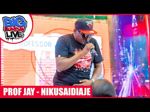 BIG SUNDAY LIVE | PROFESSOR JAY - NIKUSAIDIAJE/ NDIVYO SIVYO