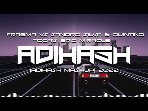 Fragma vs Sandro Silva & Quintino - Toca's Epic Miracle (AdiHash Mashup) 2022