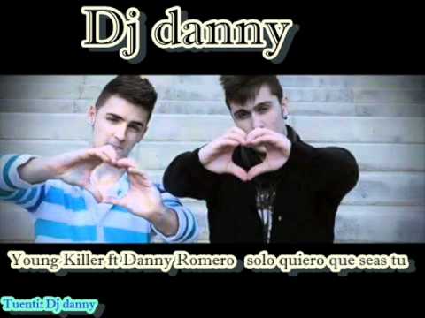 Dj danny - Young Killer ft Danny Romero  solo quiero que seas tu.