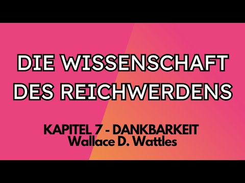 Die Wissenschaft des Reichwerdens - Kapitel 7 - Dankbarkeit von Wallace D. Wattles