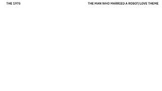 The 1975 - The Man Who Married A Robot/Love Theme