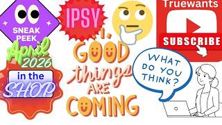IPSY April 2026 Spoiler THE SHOP Sneak Peeks! Lots of NEW — Good Things Are Coming Our Way!