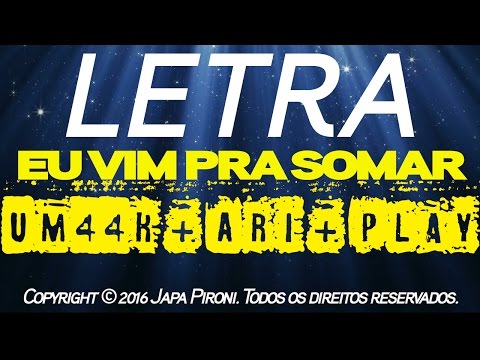 LETRA - Eu vim pra somar Um44k + Ari + Play