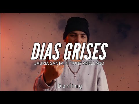 JAURIA SANTA FT TONY ARELLANO // DIAS GRISES // LETRA