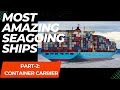 Container Ship Amazing Ocean Going Ships Part 2 How Ships Are Built How Containers Are Carried