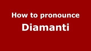 How to pronounce Diamanti