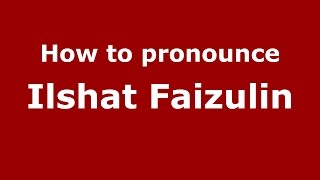 How to pronounce Ilshat Faizulin