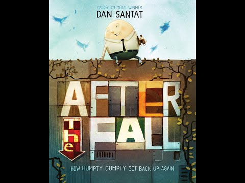 After the Fall: How Humpty Dumpty Got Back Up Again by Dan Santat; a humorous story read aloud