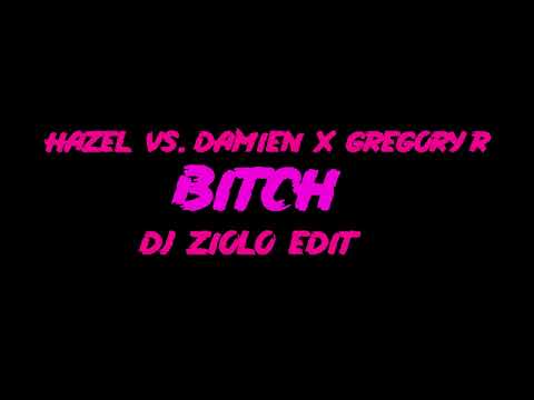 Hazel vs. Damien x Gregory R - Bitch! (DJ ZIOLO EDIT)